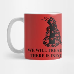 we will tread where there is inequality Mug
